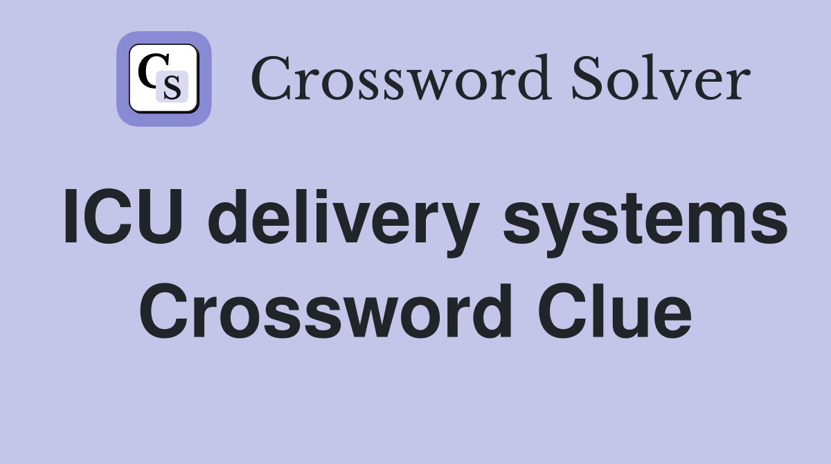 ICU delivery systems Crossword Clue