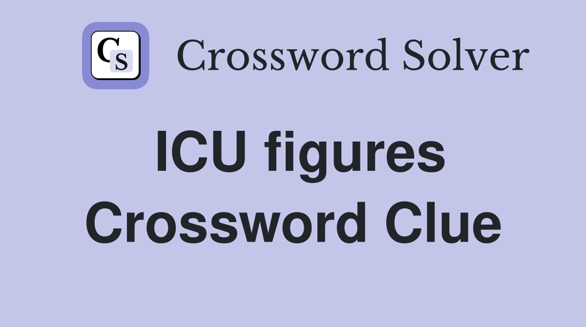 ICU figures Crossword Clue