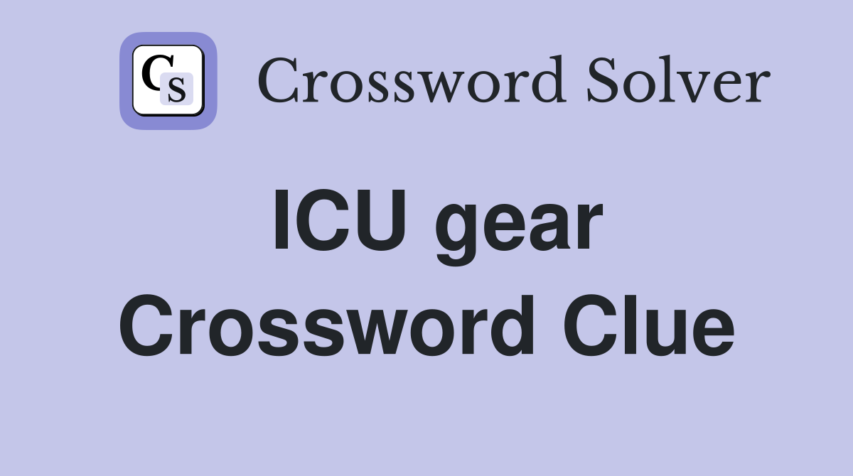 ICU gear Crossword Clue