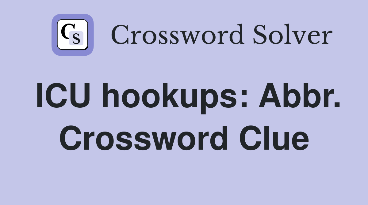 ICU hookups: Abbr. Crossword Clue