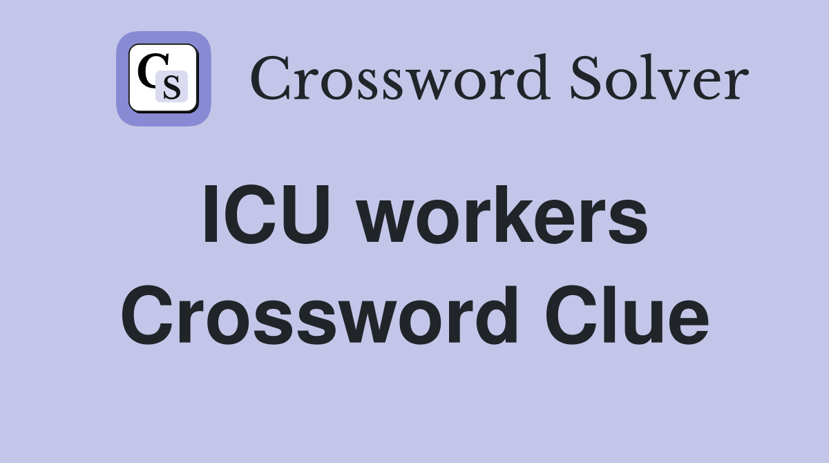 ICU workers Crossword Clue