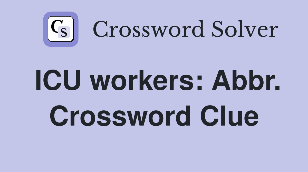 ICU workers: Abbr. Crossword Clue