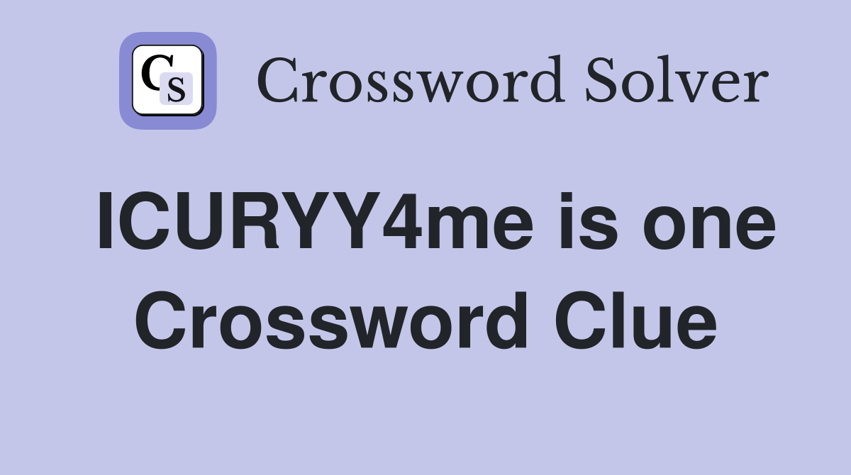 ICURYY4me is one Crossword Clue