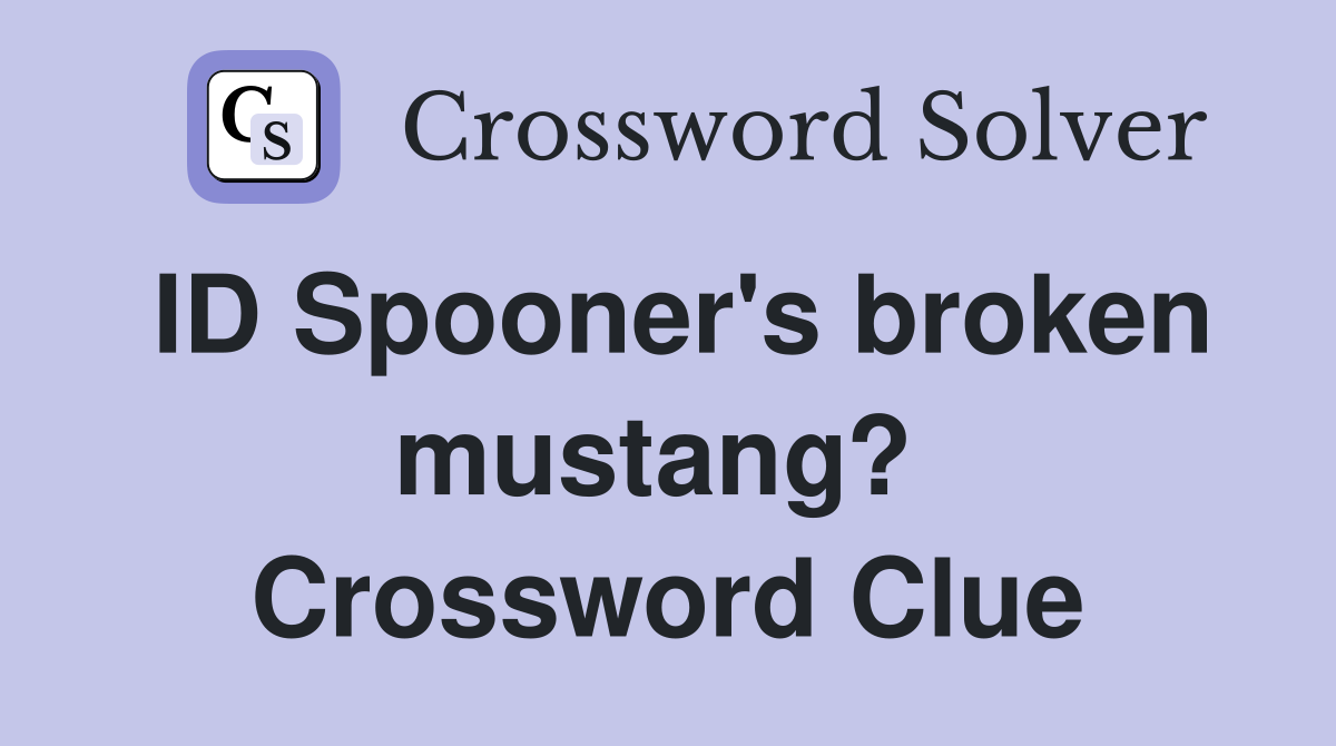 ID Spooner's broken mustang?  Crossword Clue