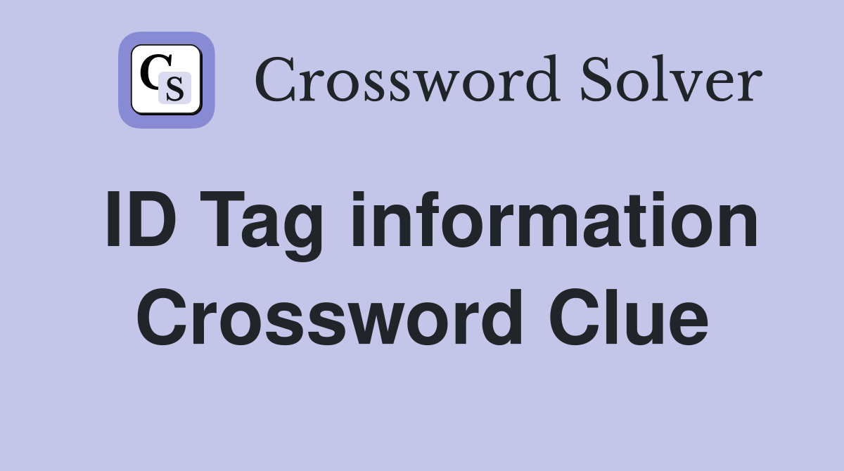 ID Tag information Crossword Clue