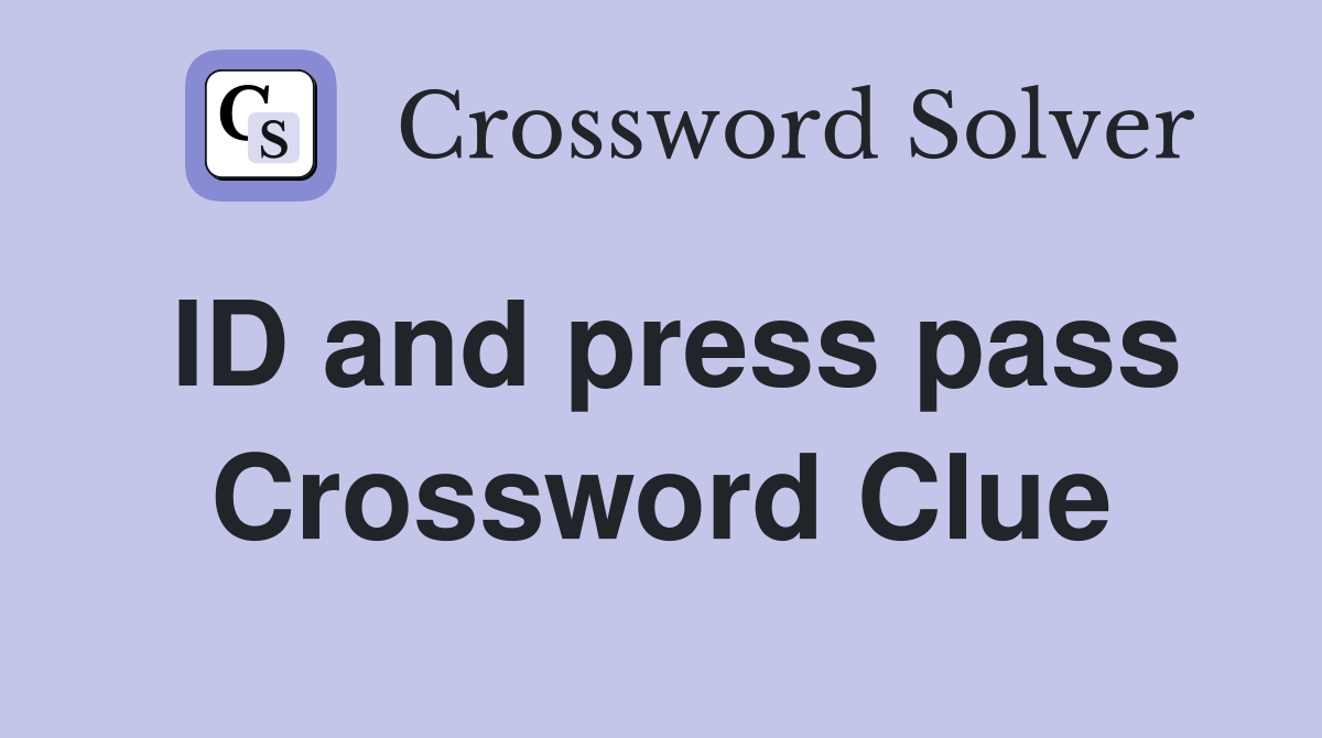 ID and press pass Crossword Clue