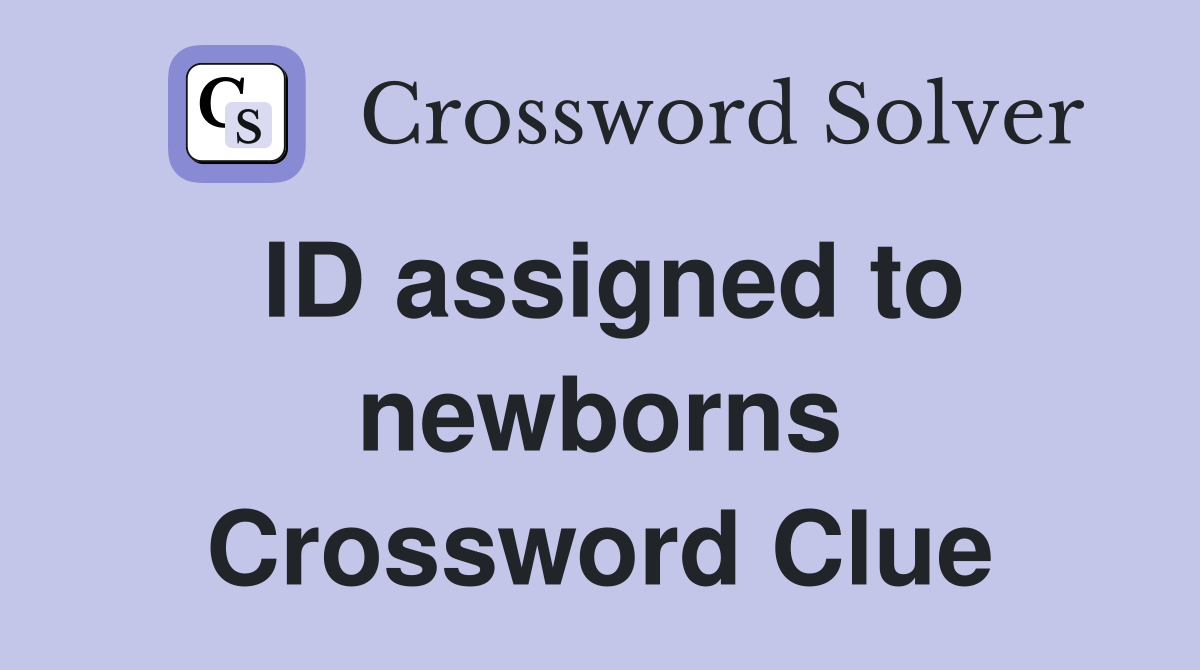 ID assigned to newborns Crossword Clue