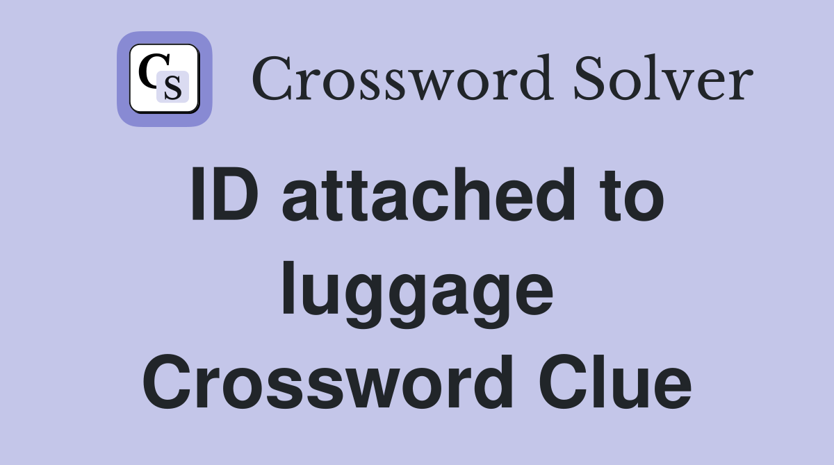 ID attached to luggage Crossword Clue