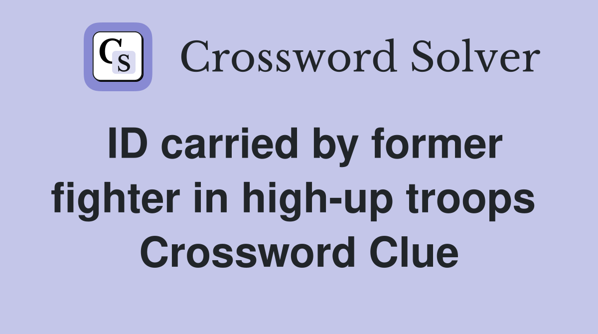 ID carried by former fighter in high-up troops  Crossword Clue