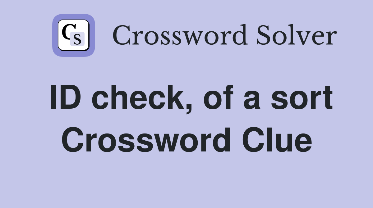 ID check, of a sort Crossword Clue