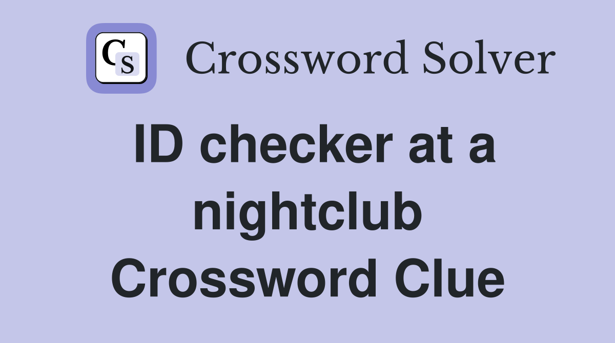 ID checker at a nightclub Crossword Clue