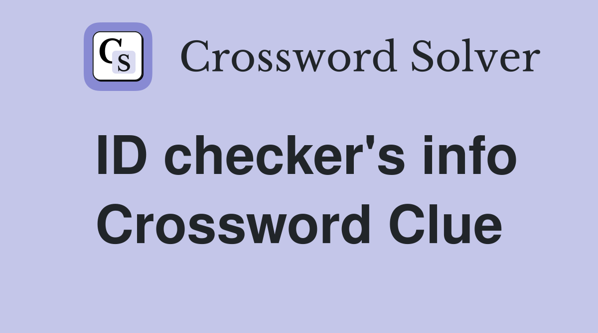 ID checker's info Crossword Clue