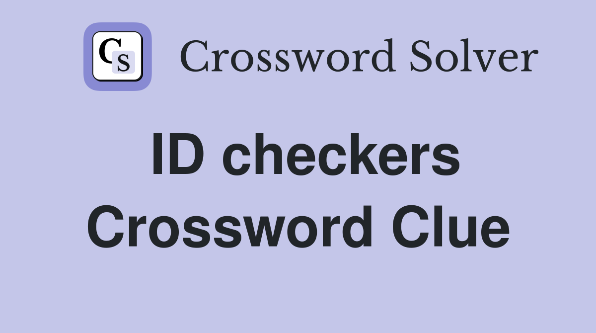 ID checkers Crossword Clue