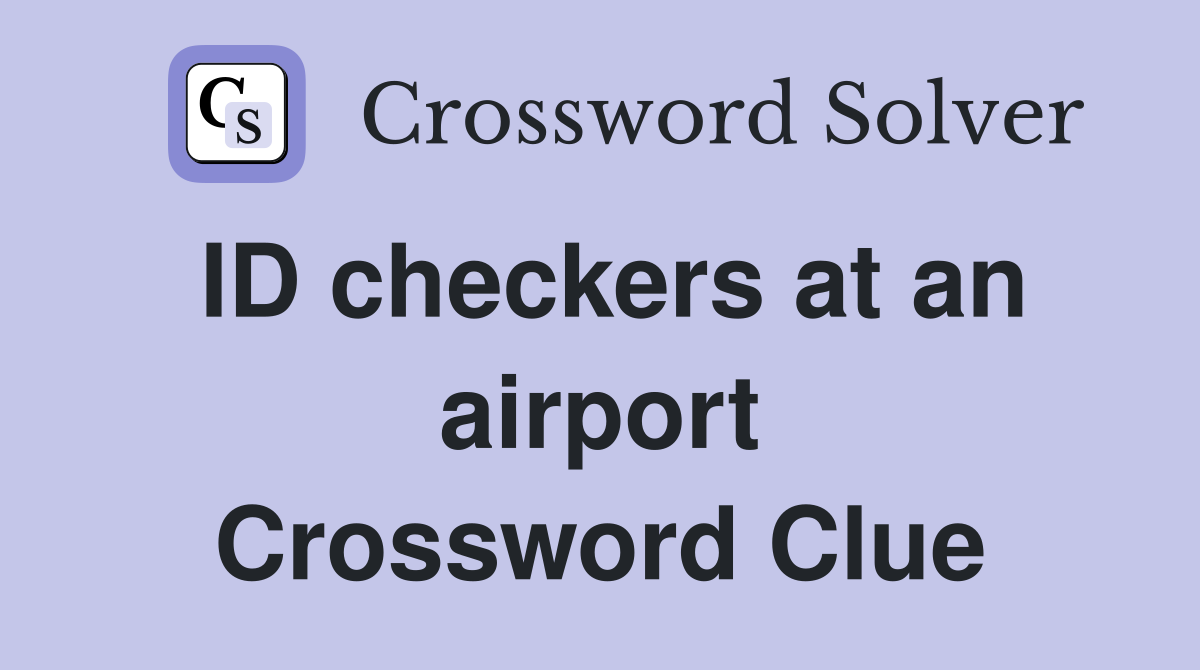 ID checkers at an airport Crossword Clue