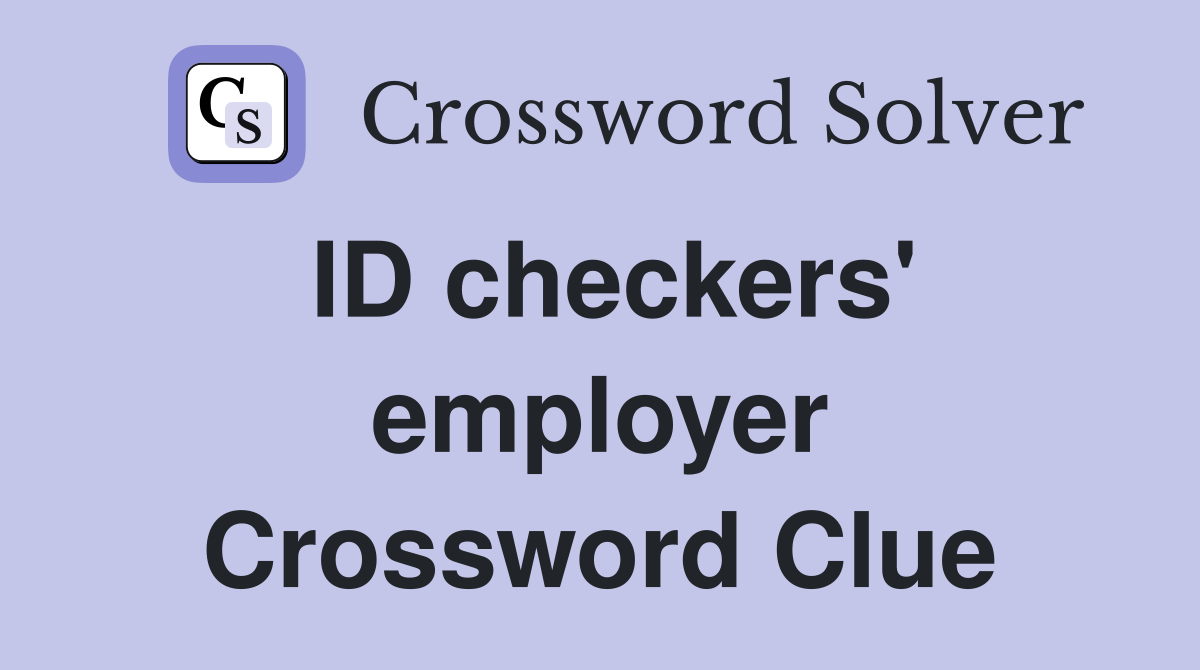 ID checkers' employer Crossword Clue