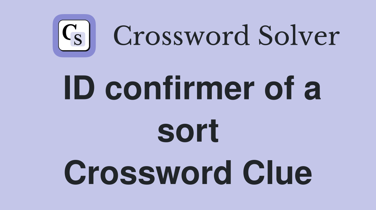 ID confirmer of a sort Crossword Clue