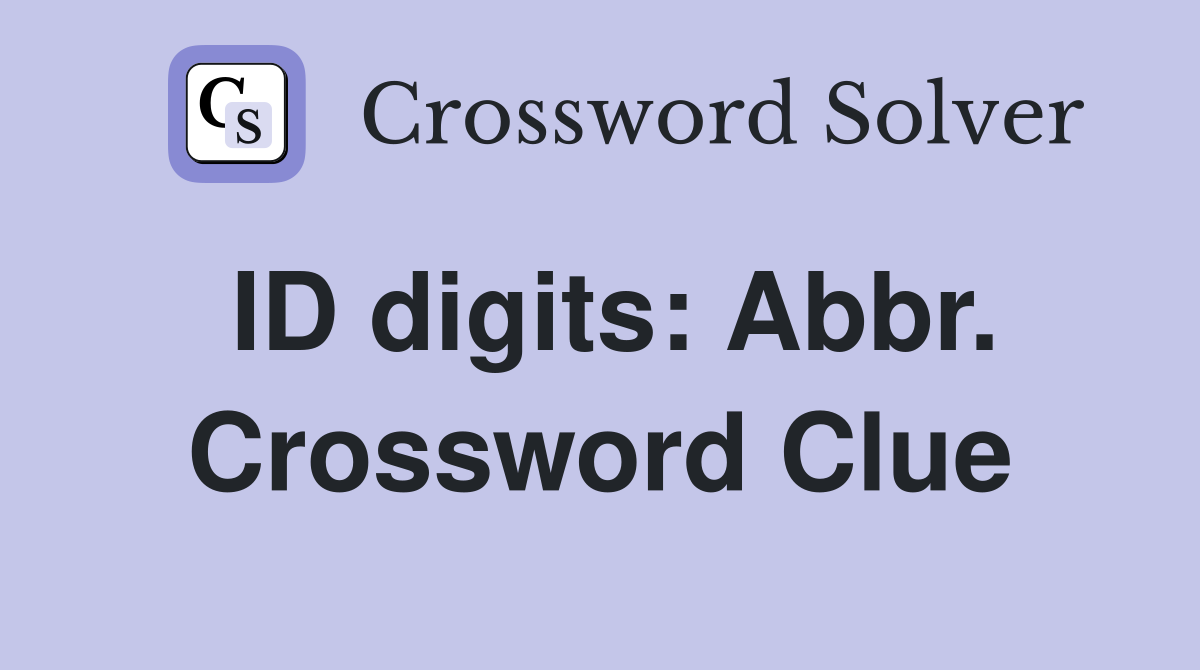 ID digits: Abbr. Crossword Clue