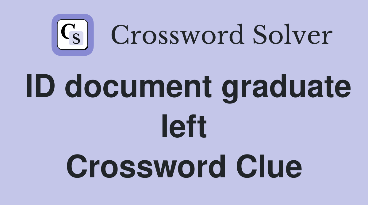 ID document graduate left Crossword Clue
