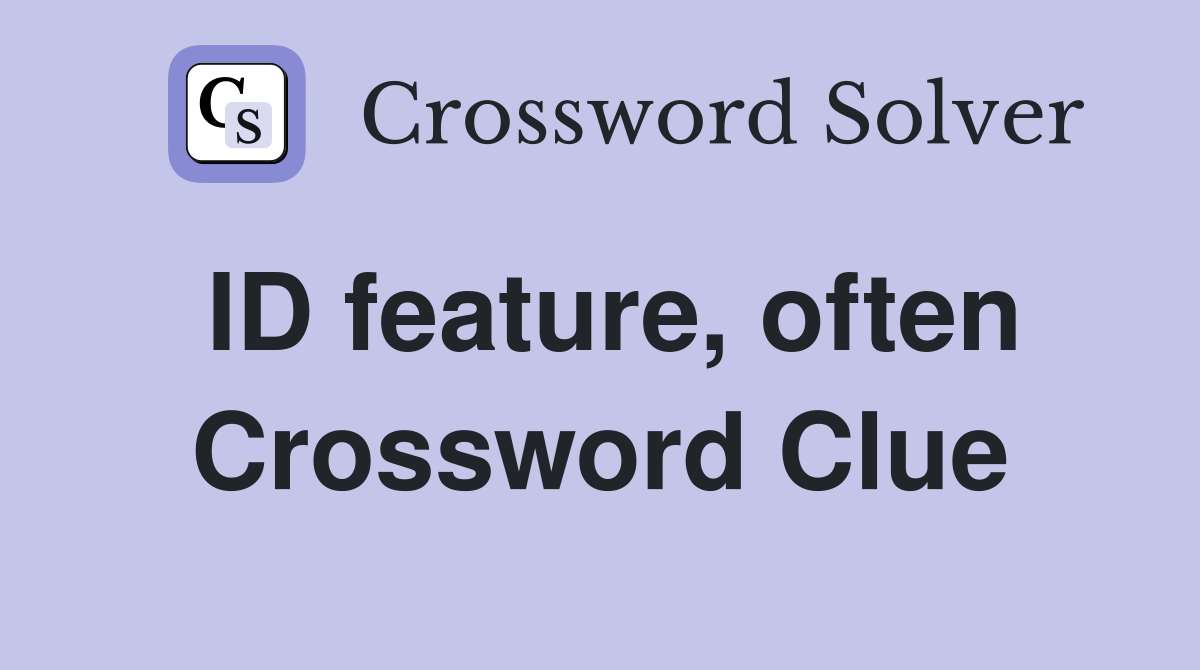 ID feature, often Crossword Clue