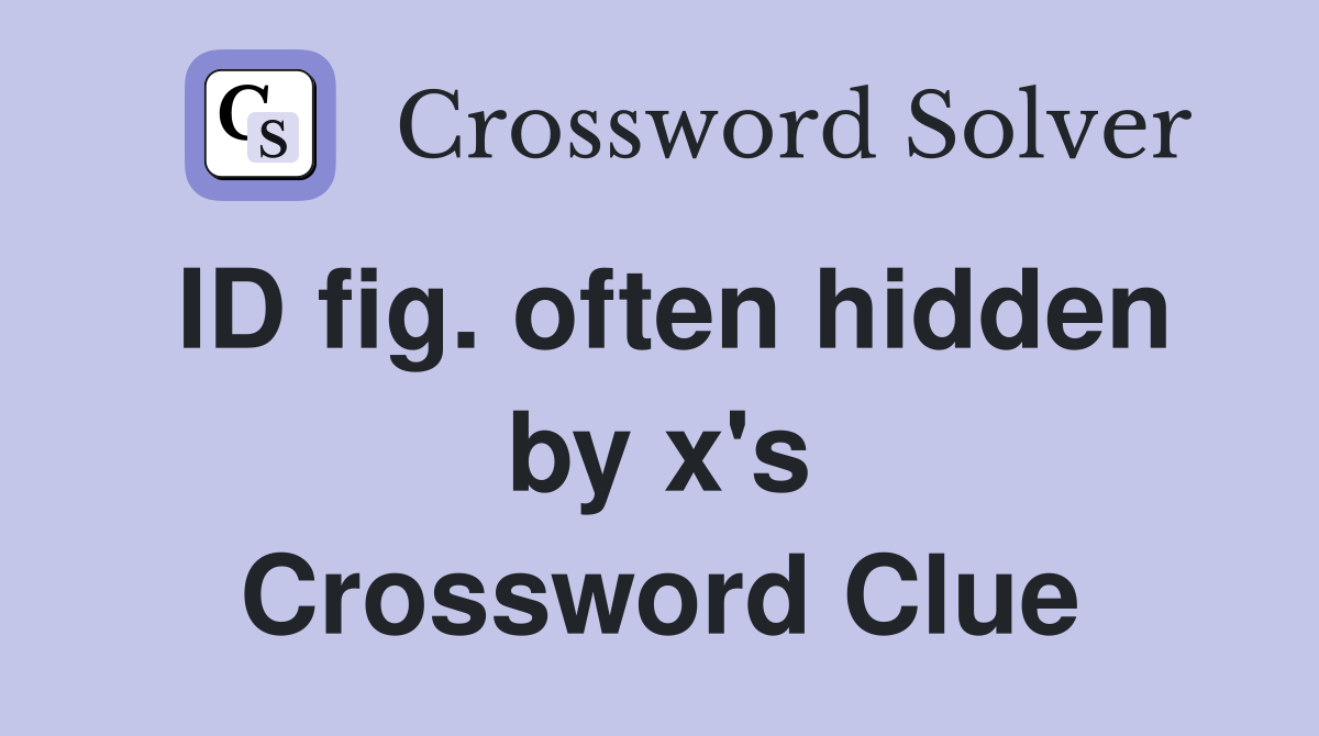 ID fig. often hidden by x's Crossword Clue
