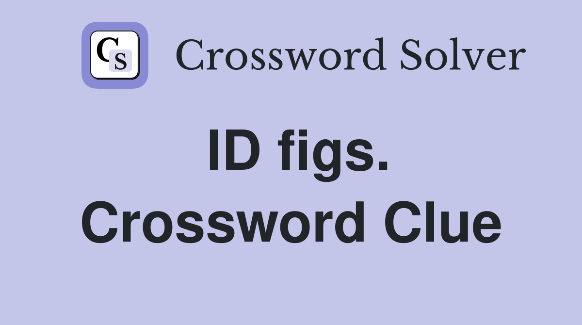 ID figs. Crossword Clue