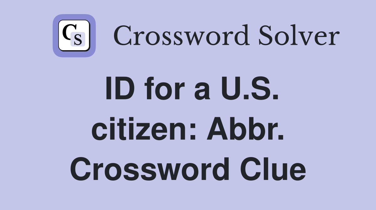 ID for a U.S. citizen: Abbr. Crossword Clue