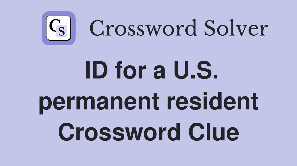 ID for a U.S. permanent resident Crossword Clue