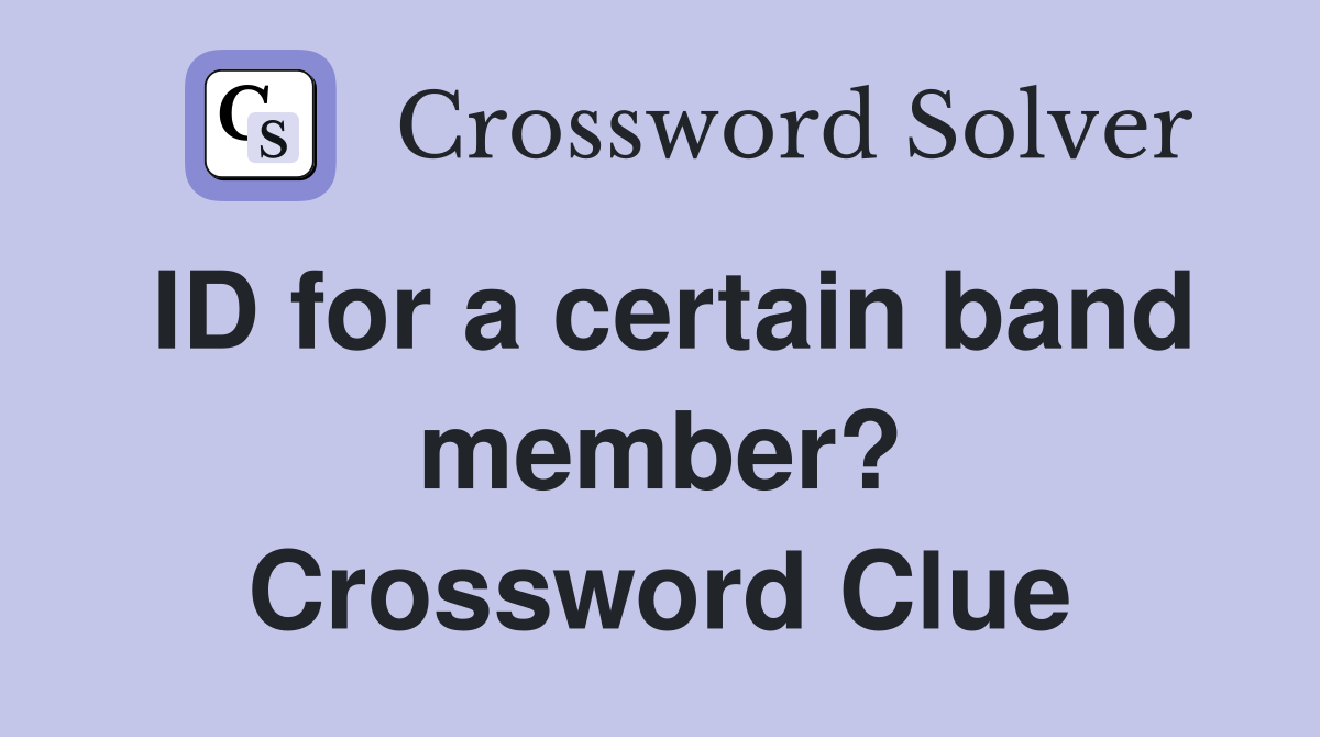 ID for a certain band member? Crossword Clue