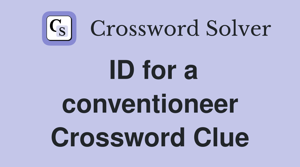ID for a conventioneer Crossword Clue