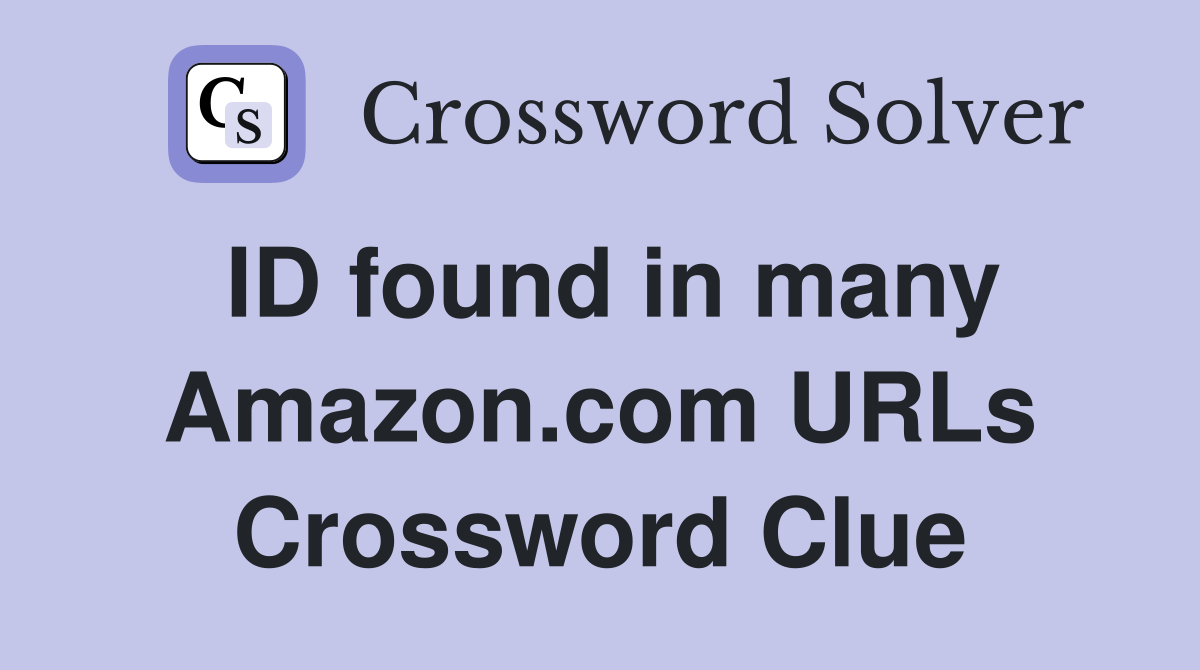 ID found in many Amazon.com URLs Crossword Clue