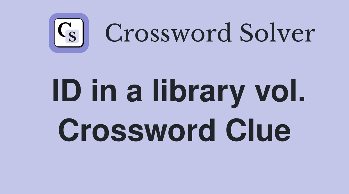 ID in a library vol. Crossword Clue