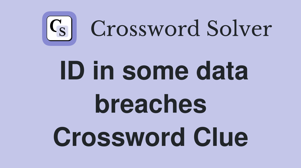 ID in some data breaches Crossword Clue