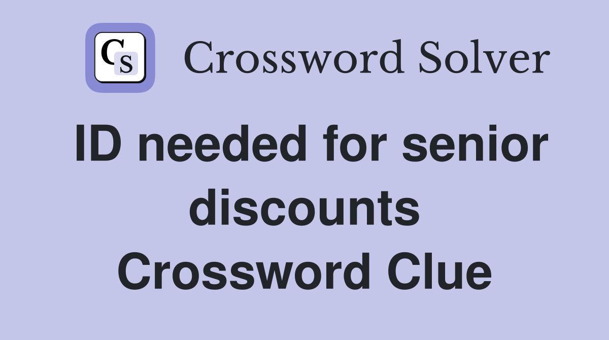ID needed for senior discounts Crossword Clue