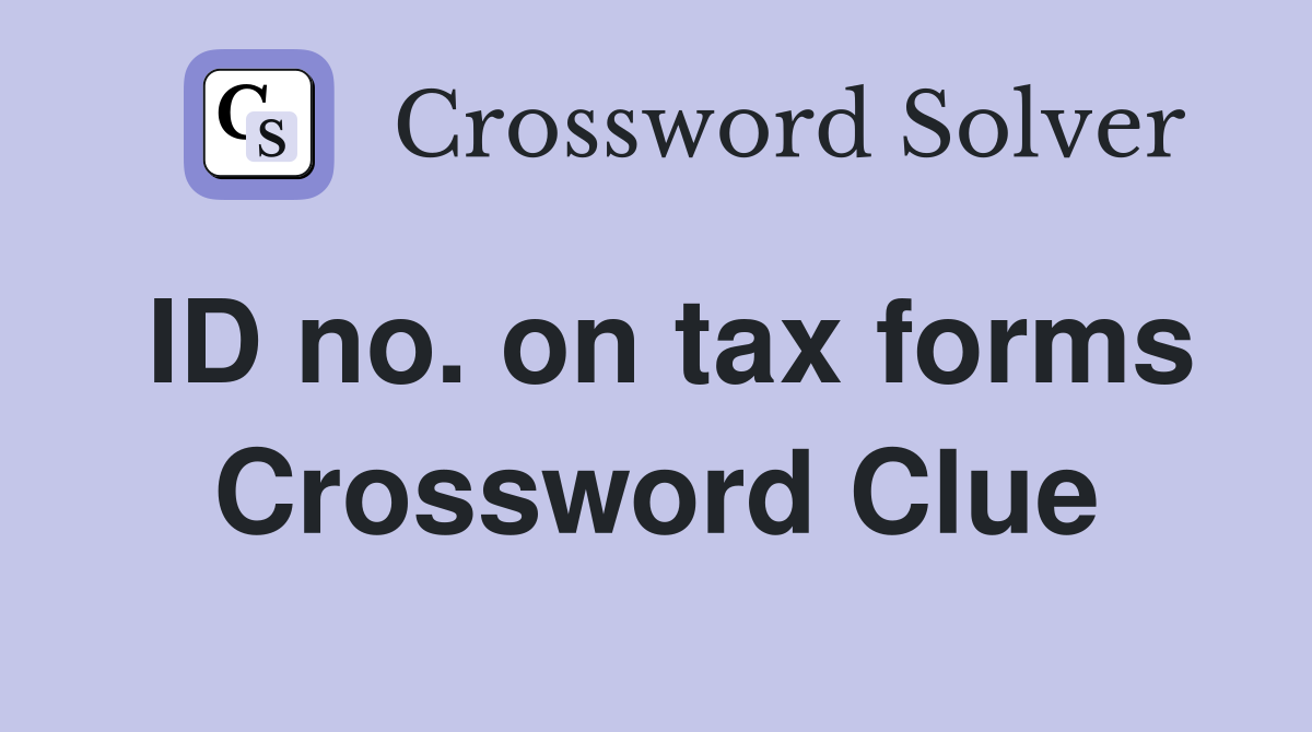 ID no. on tax forms Crossword Clue