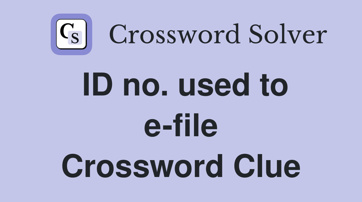 ID no. used to e-file Crossword Clue