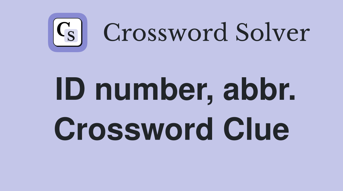 ID number, abbr. Crossword Clue