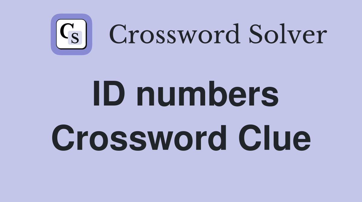ID numbers Crossword Clue
