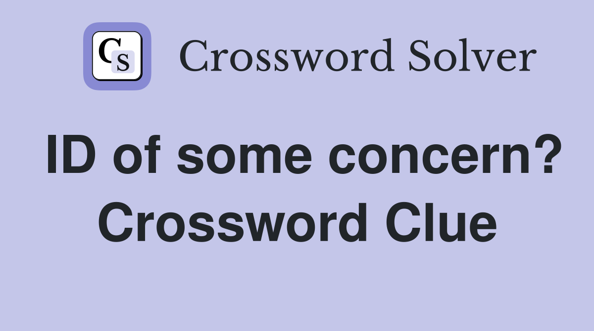 ID of some concern? Crossword Clue