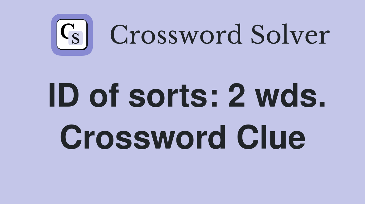 ID of sorts: 2 wds. Crossword Clue