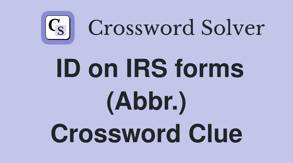 ID on IRS forms (Abbr.) Crossword Clue