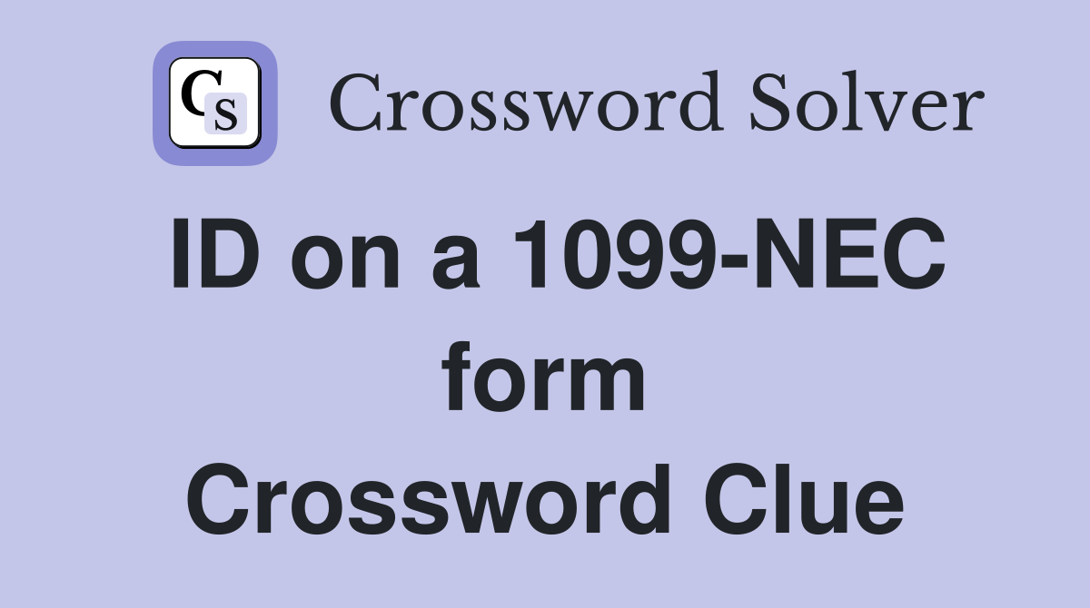 ID on a 1099-NEC form Crossword Clue