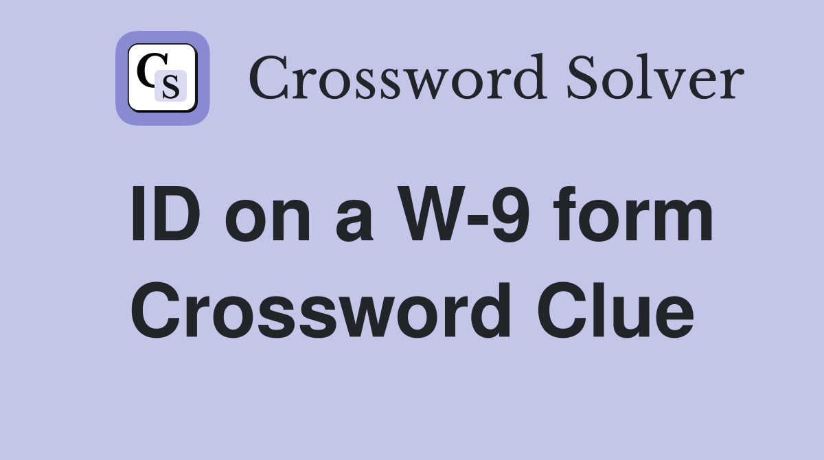 ID on a W-9 form Crossword Clue