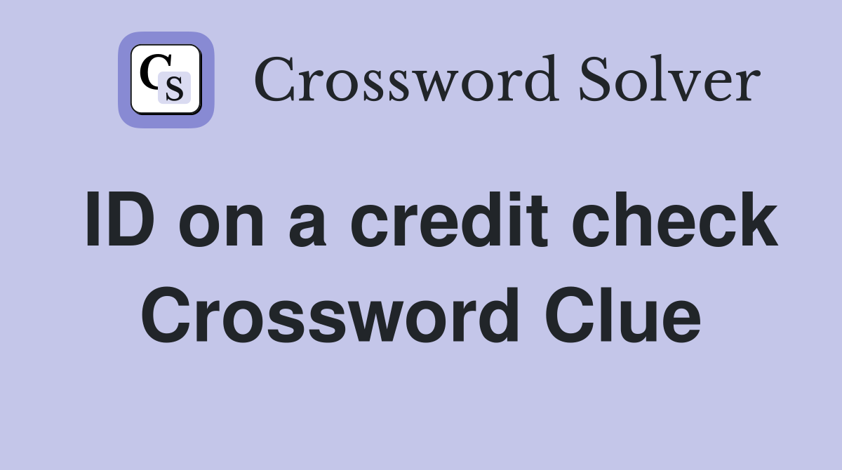 ID on a credit check Crossword Clue