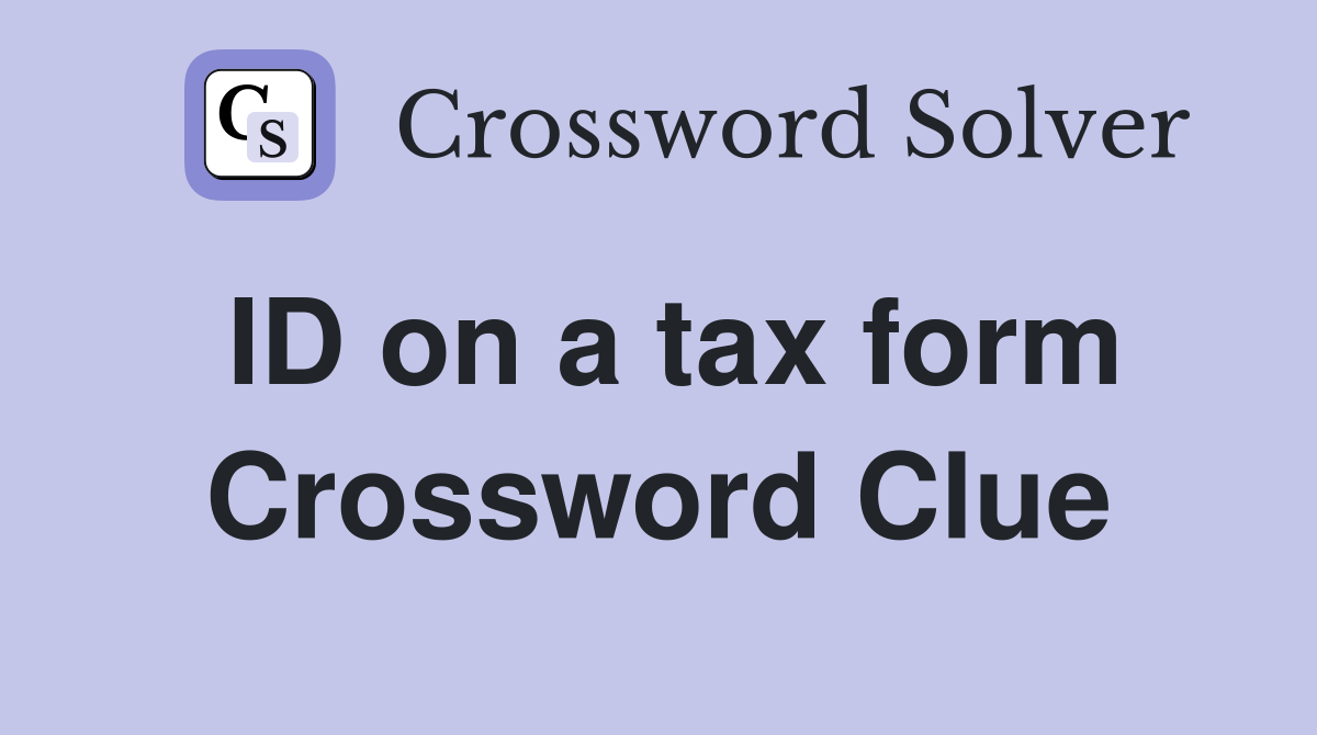 ID on a tax form Crossword Clue