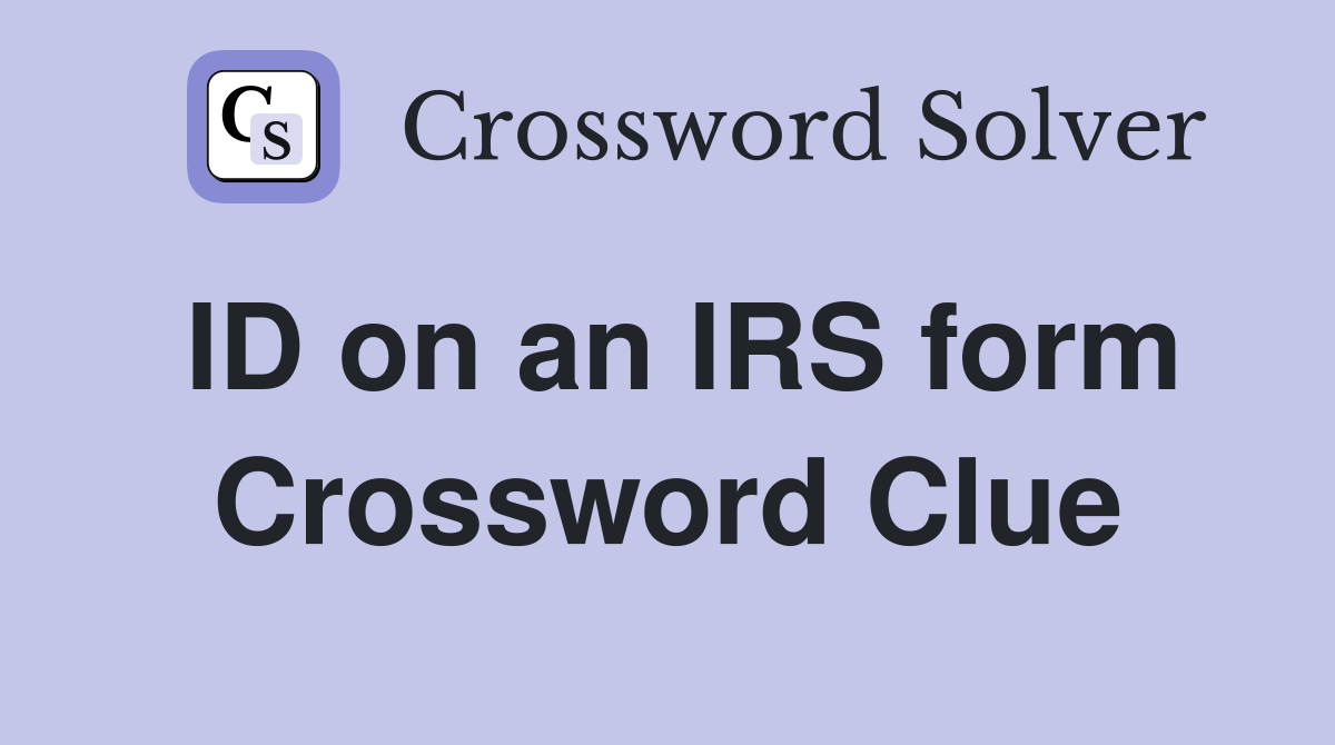 ID on an IRS form Crossword Clue