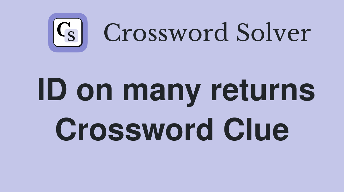 ID on many returns Crossword Clue