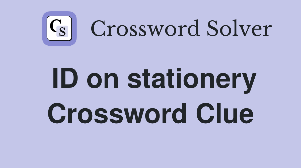 ID on stationery Crossword Clue