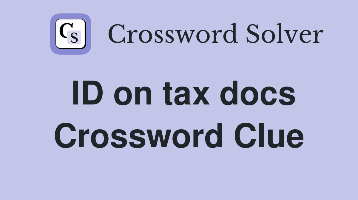ID on tax docs Crossword Clue