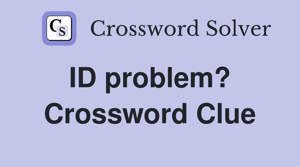 ID problem?  Crossword Clue