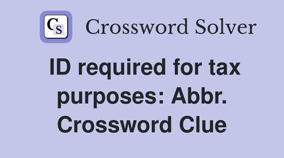 ID required for tax purposes: Abbr. Crossword Clue
